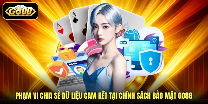 Phạm vi chia sẻ dữ liệu cam kết tại chính sách bảo mật GO88