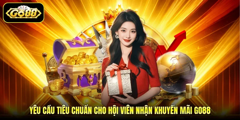Yêu cầu tiêu chuẩn cho hội viên nhận khuyến mãi GO88
